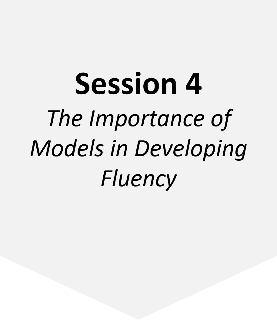 Session 4 - The Importance of Models in Developing Fluency